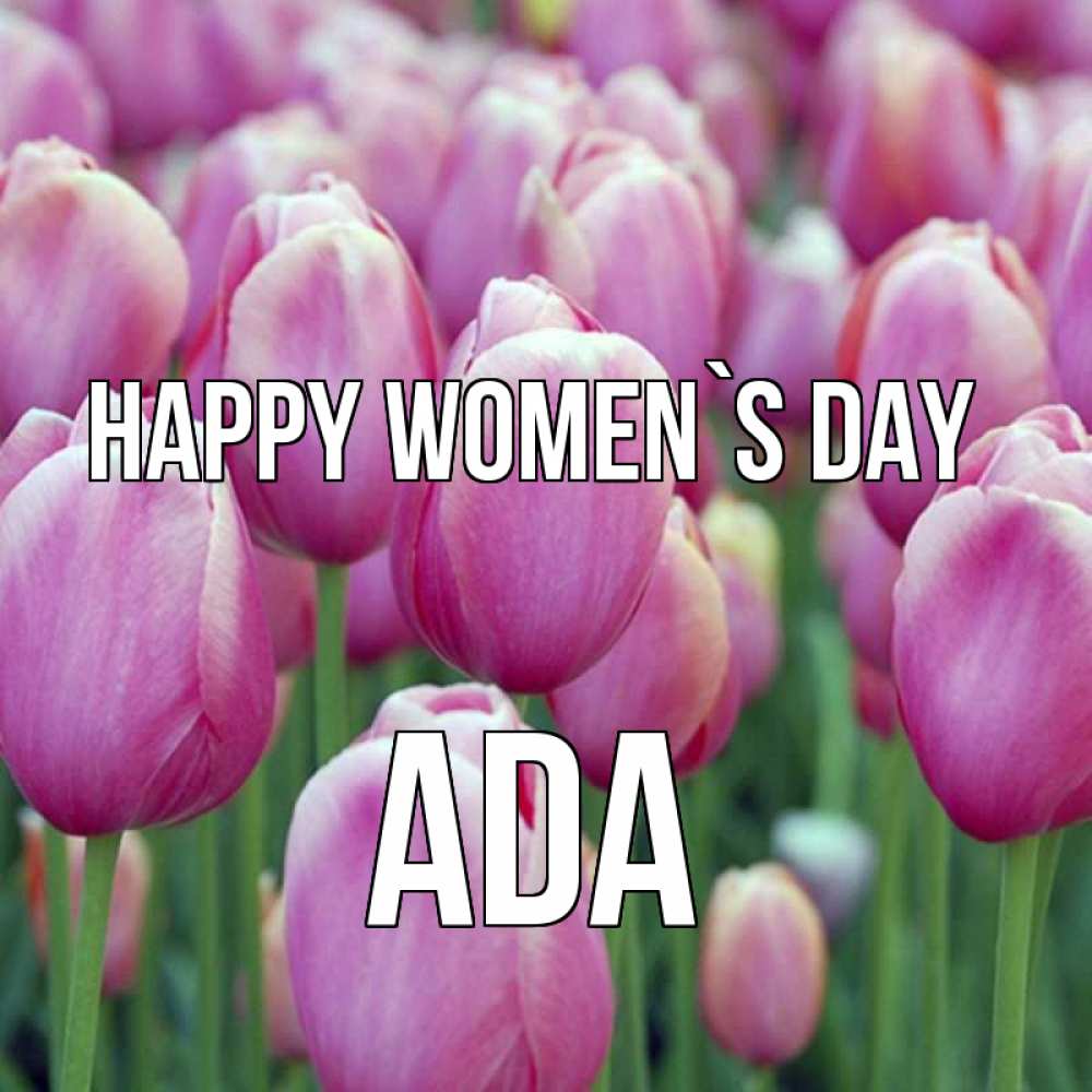 Greetings card с именем, Ada happy women`s day на международный женский день 3 Greetings with text for free download 